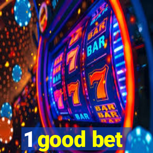 1 good bet