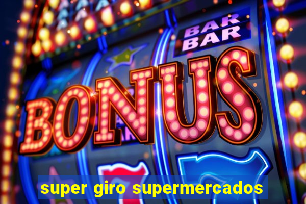 super giro supermercados