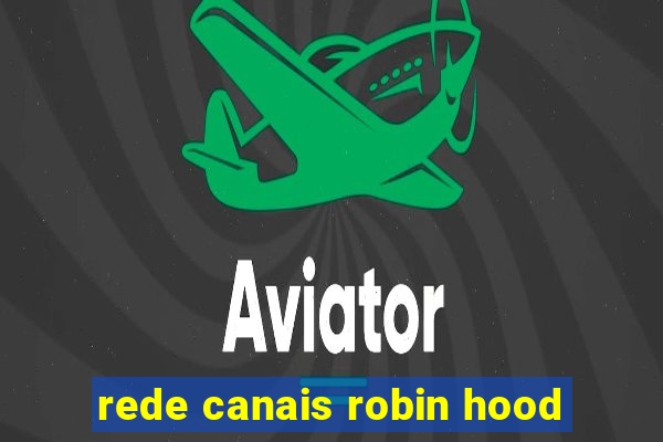 rede canais robin hood