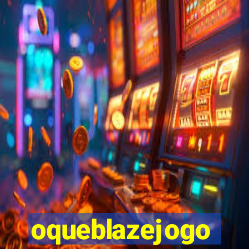 oqueblazejogo