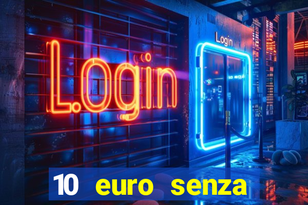 10 euro senza deposito casino