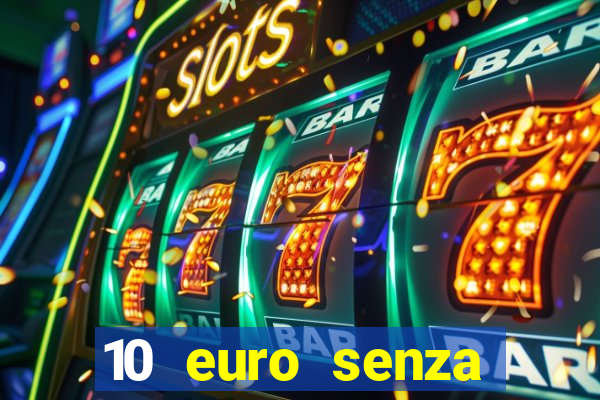 10 euro senza deposito casino