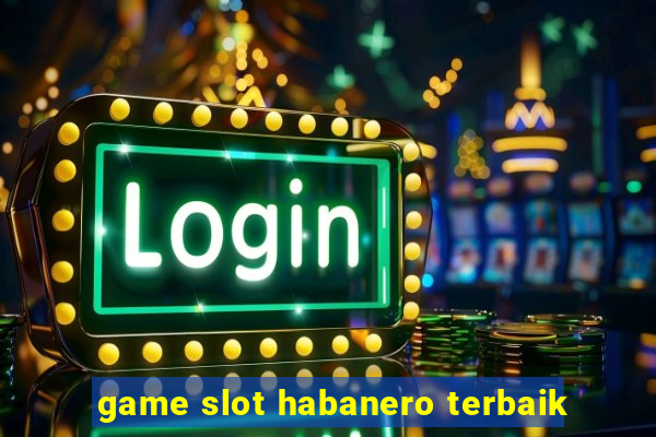 game slot habanero terbaik