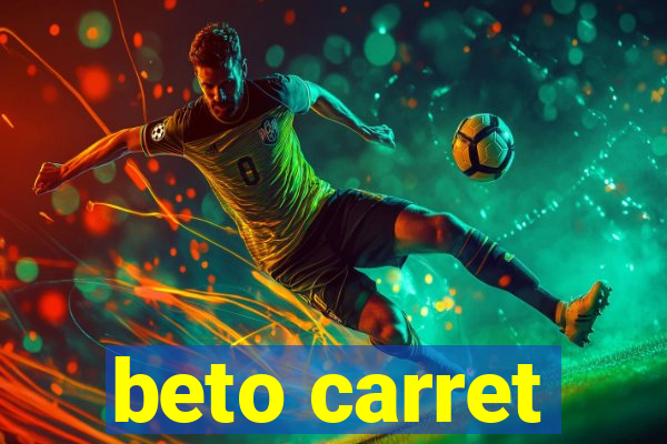 beto carret