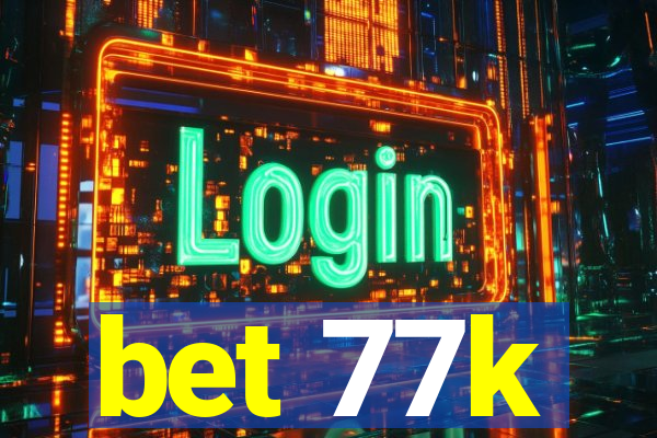 bet 77k