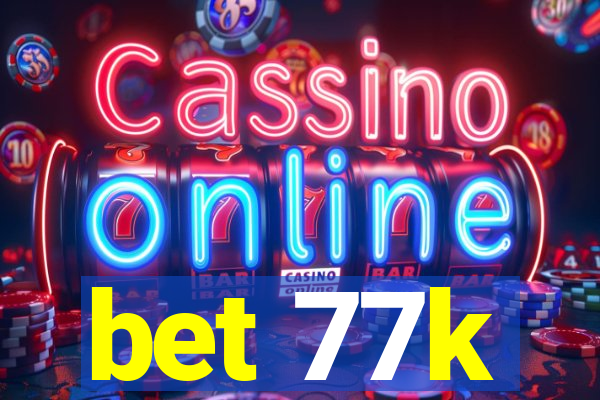 bet 77k