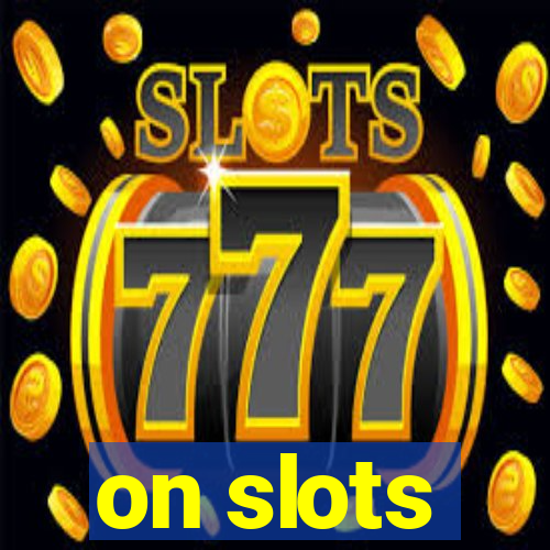 on slots