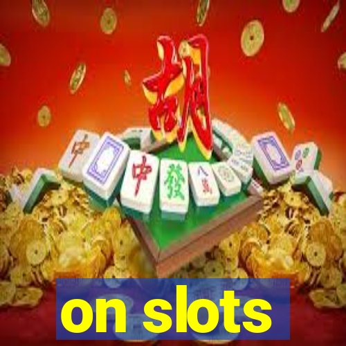 on slots