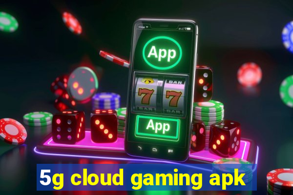 5g cloud gaming apk