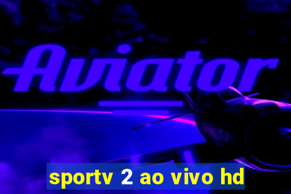 sportv 2 ao vivo hd