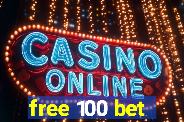 free 100 bet