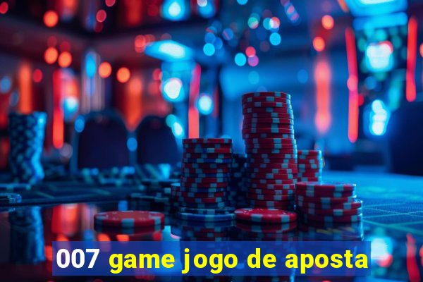 007 game jogo de aposta