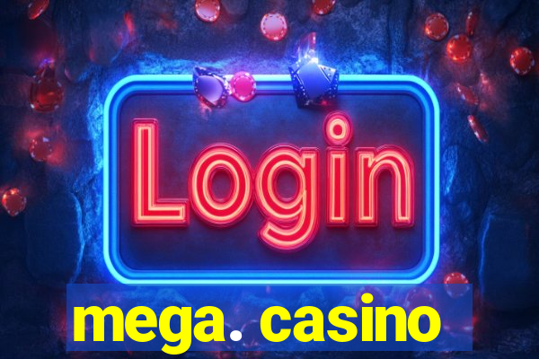 mega. casino