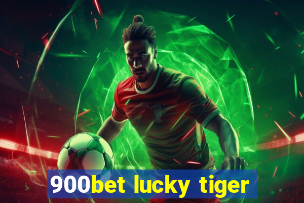 900bet lucky tiger