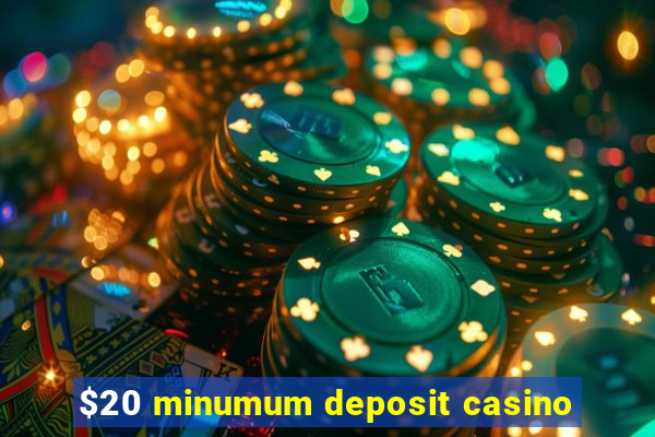 $20 minumum deposit casino