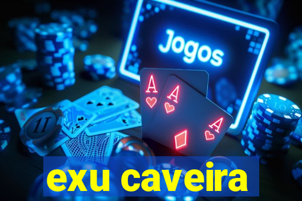 exu caveira