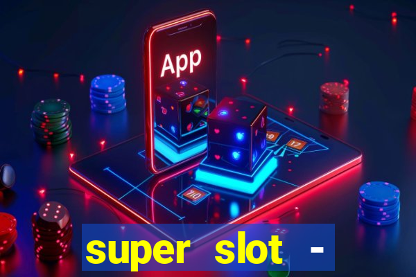 super slot - casino games