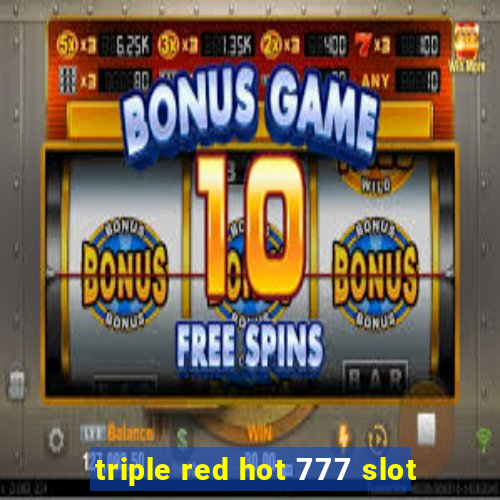 triple red hot 777 slot