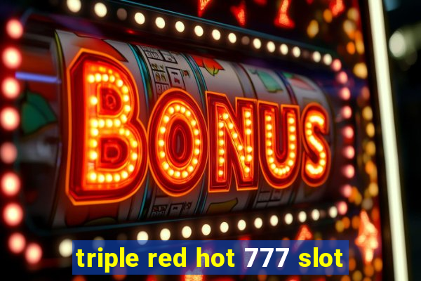 triple red hot 777 slot