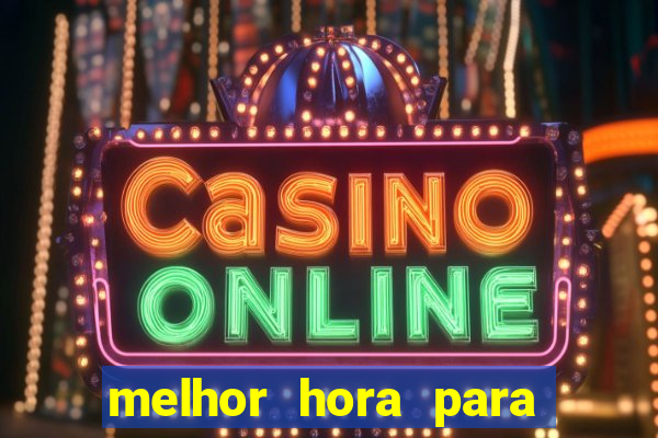 melhor hora para jogar casino online