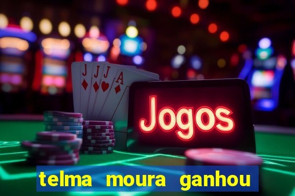 telma moura ganhou na loteria