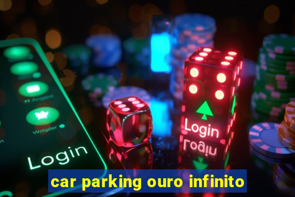 car parking ouro infinito