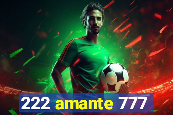 222 amante 777