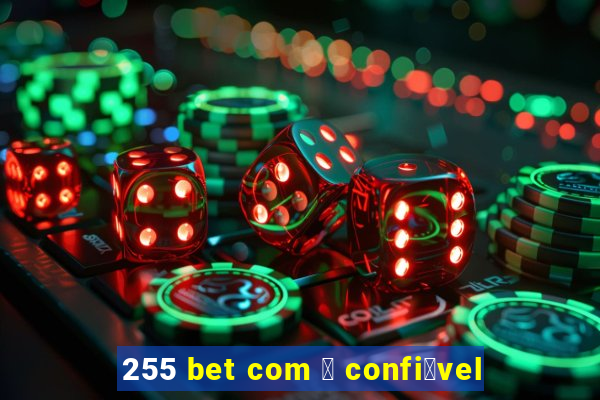 255 bet com 茅 confi谩vel