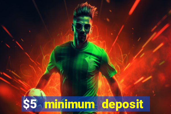 $5 minimum deposit casino 2018