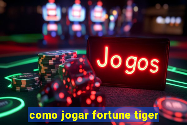 como jogar fortune tiger