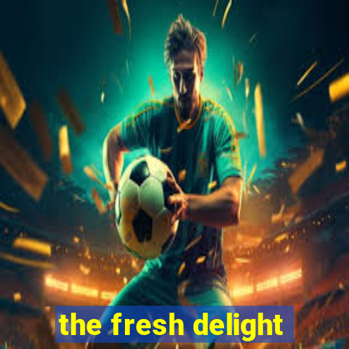 the fresh delight