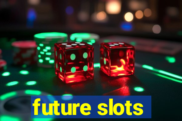 future slots