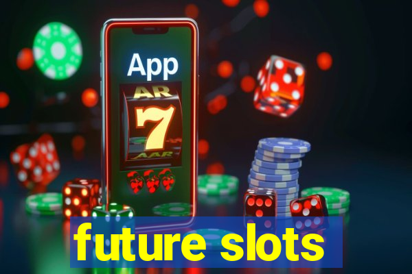 future slots