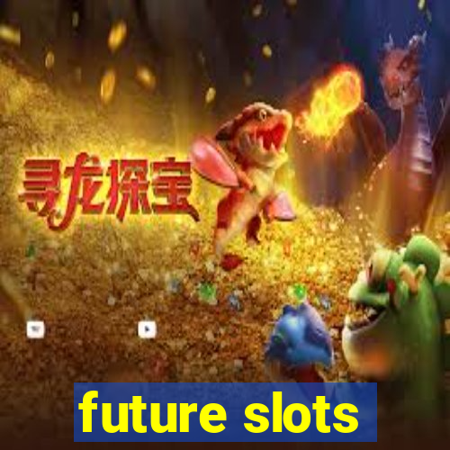 future slots