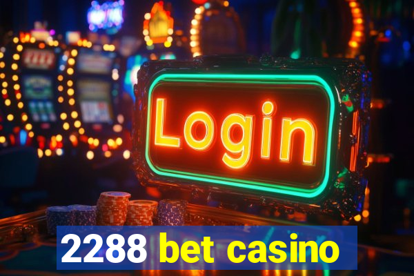 2288 bet casino