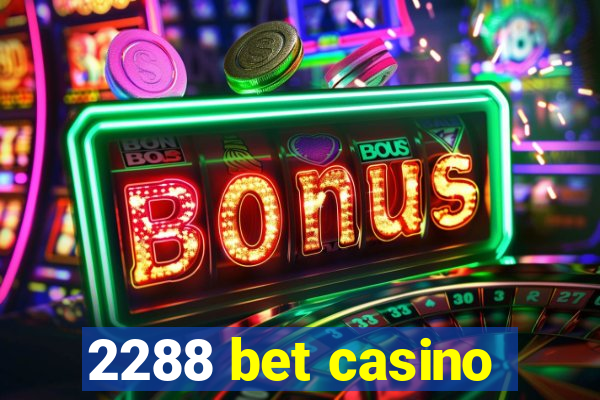 2288 bet casino