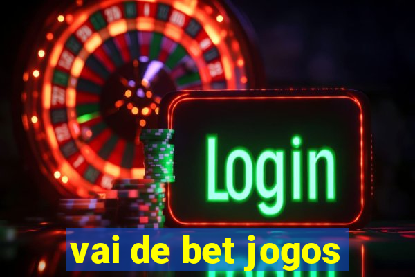 vai de bet jogos