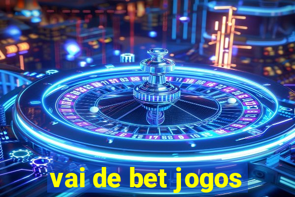 vai de bet jogos