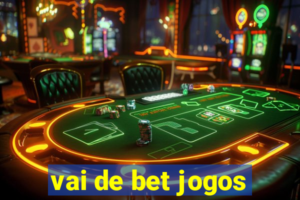 vai de bet jogos