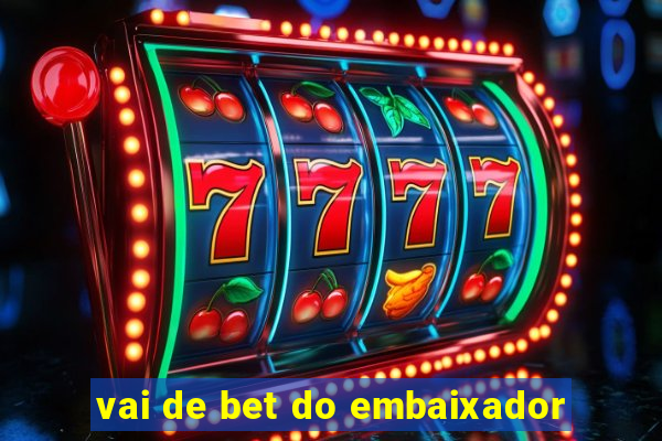 vai de bet do embaixador