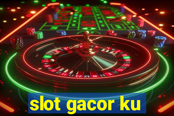 slot gacor ku