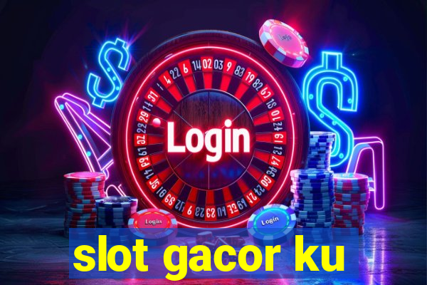 slot gacor ku