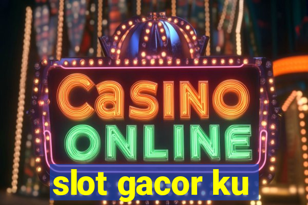 slot gacor ku