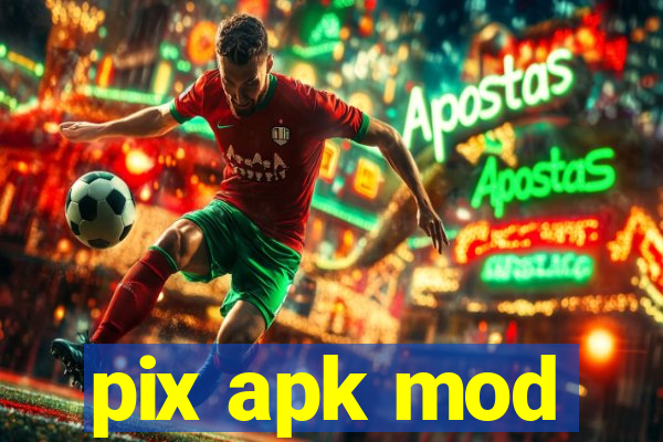 pix apk mod