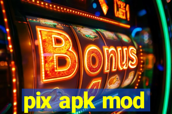 pix apk mod