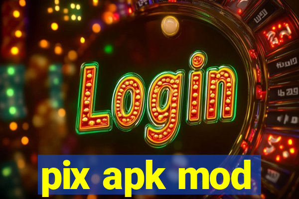 pix apk mod