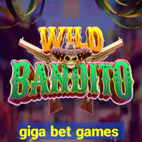 giga bet games