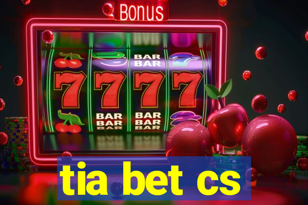 tia bet cs