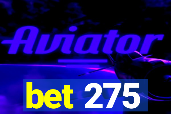 bet 275