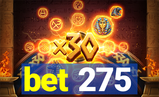 bet 275